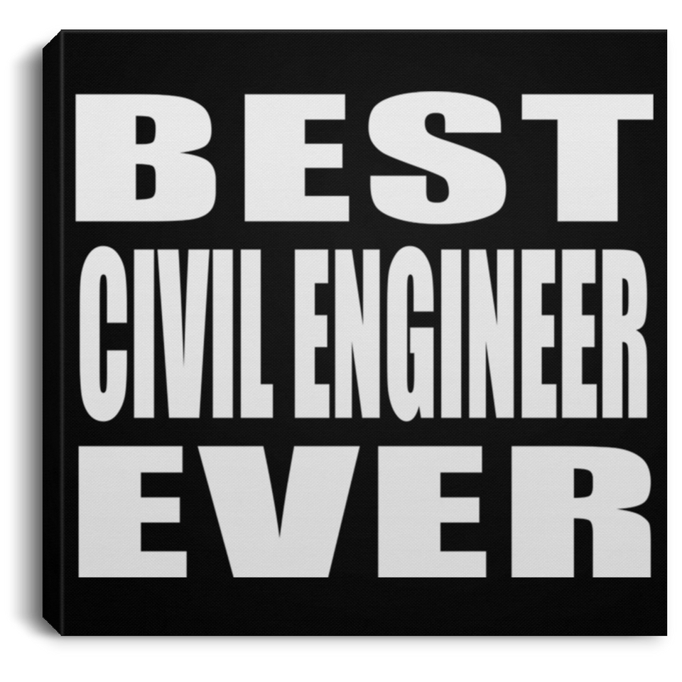 Best Civil Engineer Ever - Canvas Square