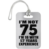 75th Birthday I'm Not 75 I'm 18 With 57 Years Experience - Luggage Bag Tag