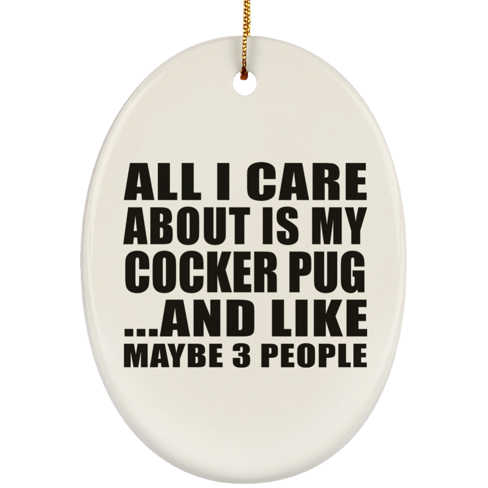 All I Care About Is My Cocker Pug - Oval Ornament