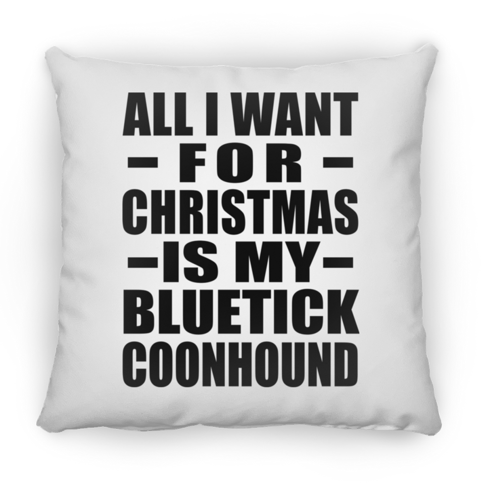 All I Want For Christmas Is My Bluetick Coonhound - Throw Pillow