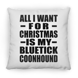 All I Want For Christmas Is My Bluetick Coonhound - Throw Pillow