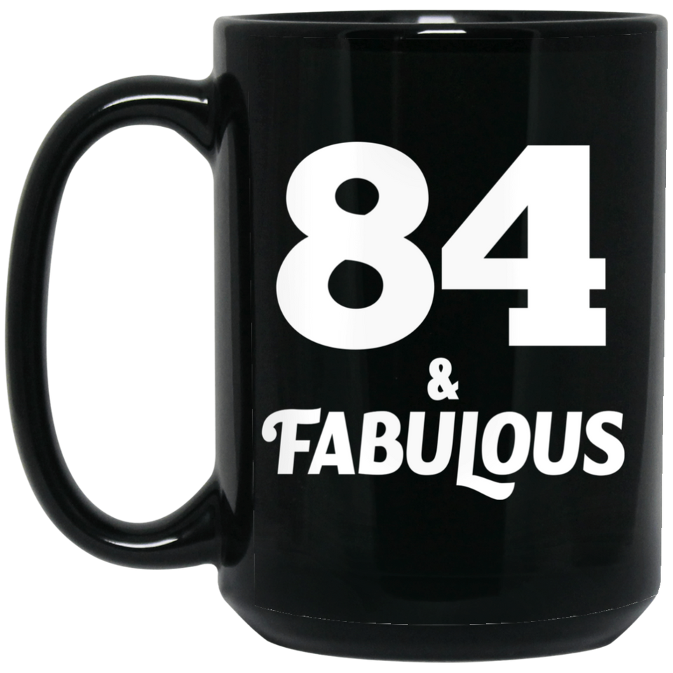 84th Birthday 84 & Fabulous - 15oz Coffee Mug Black