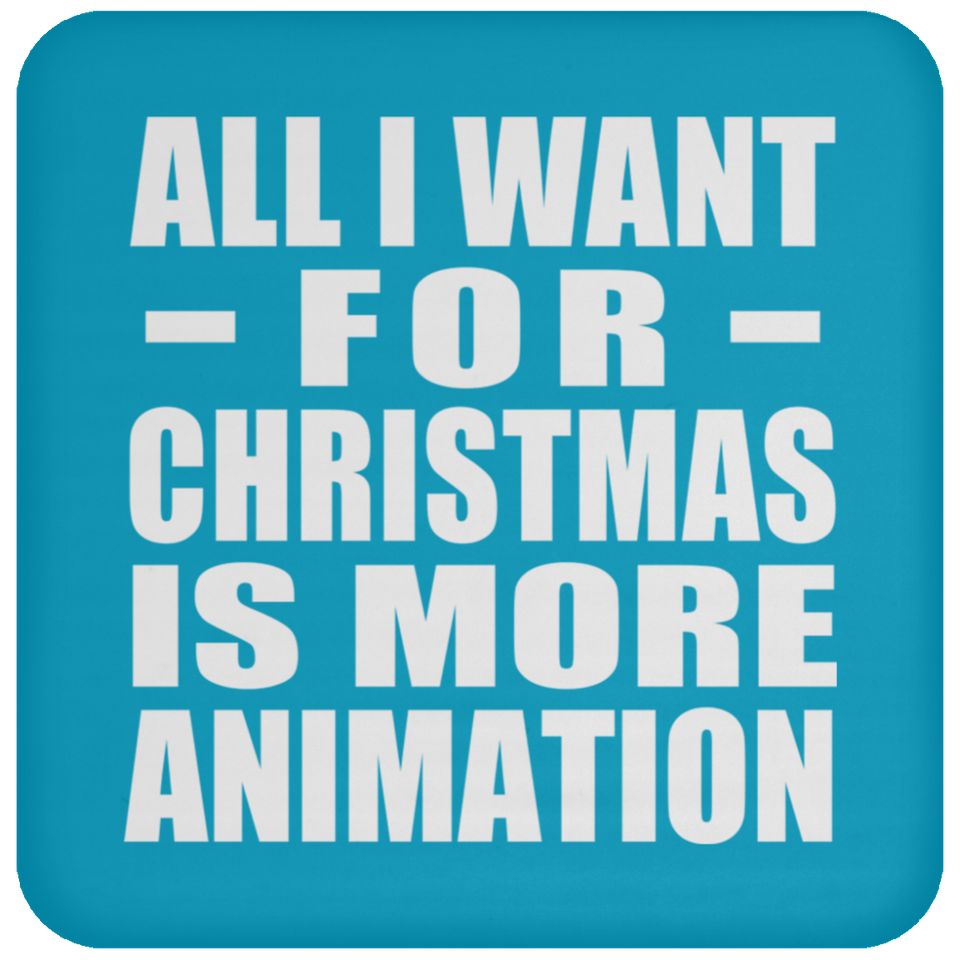 All I Want For Christmas Is More Animation - Coaster