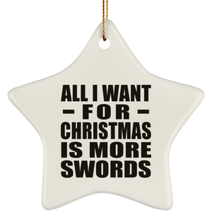 All I Want For Christmas Is More Swords - Star Ornament