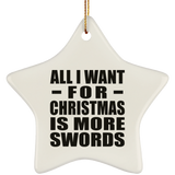 All I Want For Christmas Is More Swords - Star Ornament