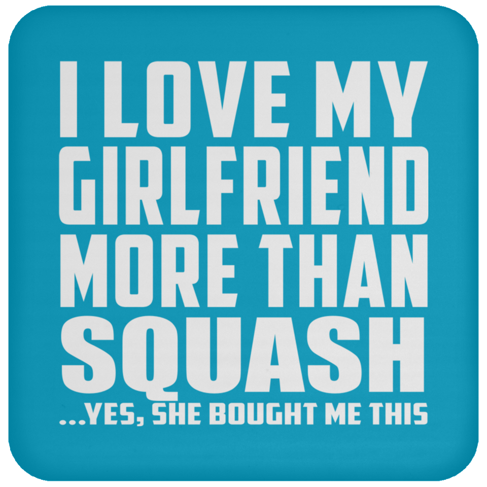 I Love My Girlfriend More Than Squash - Drink Coaster