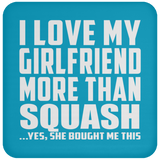 I Love My Girlfriend More Than Squash - Drink Coaster