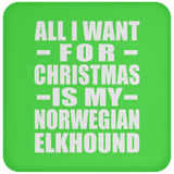 All I Want For Christmas Is My Norwegian Elkhound - Coaster