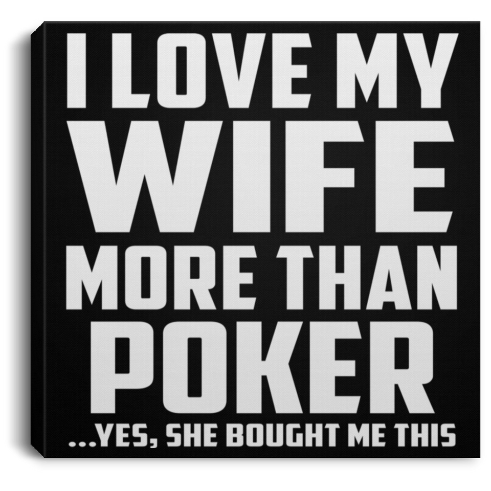 I Love My Wife More Than Poker - Canvas Square
