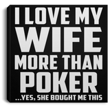 I Love My Wife More Than Poker - Canvas Square