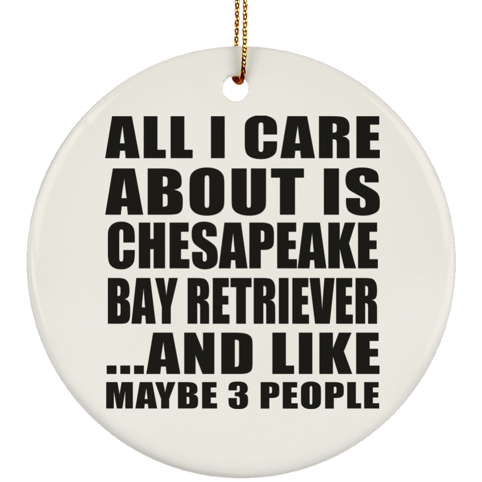 All I Care About Is Chesapeake Bay Retriever - Circle Ornament