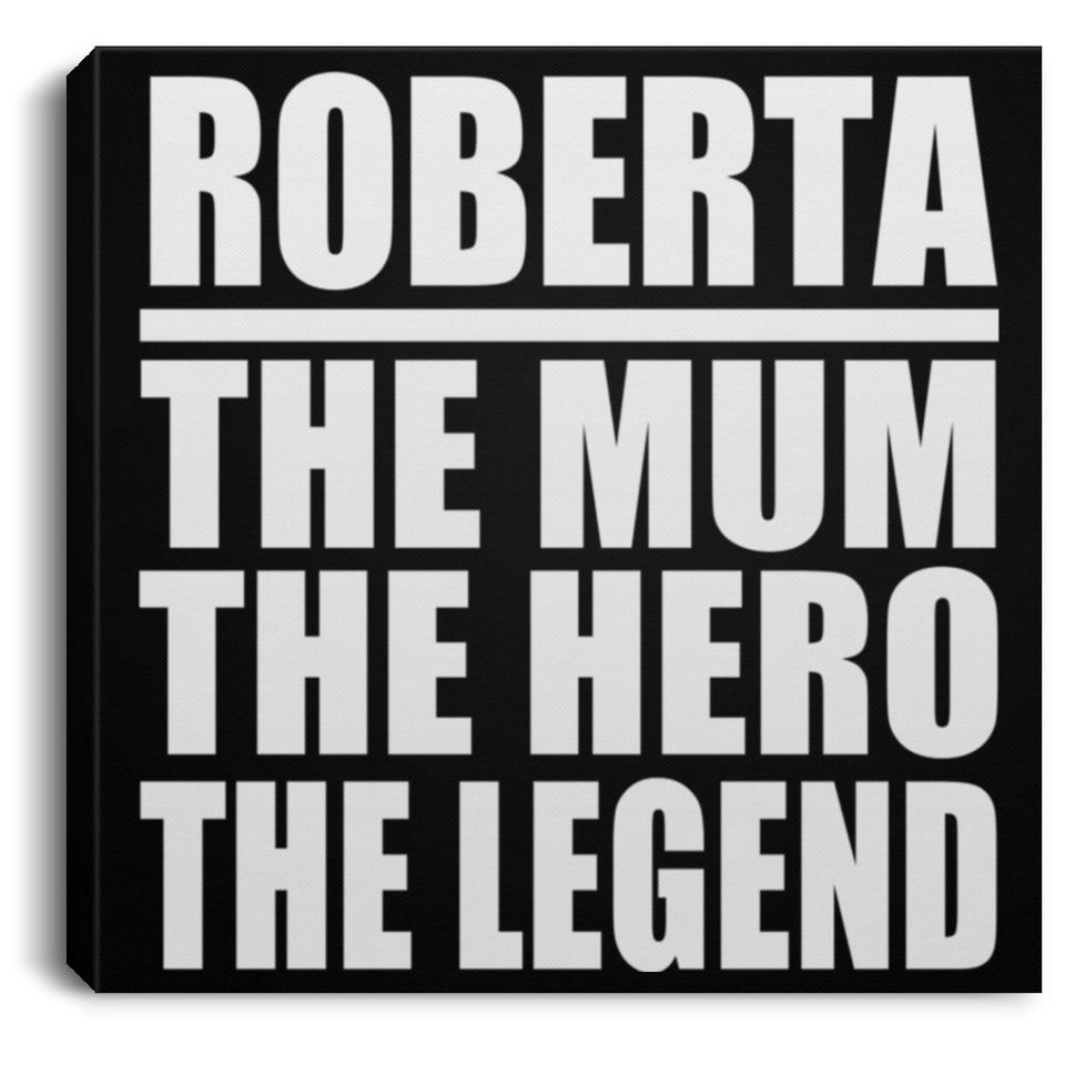 Roberta The Mum The Hero The Legend - Canvas Square
