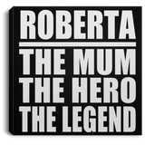 Roberta The Mum The Hero The Legend - Canvas Square