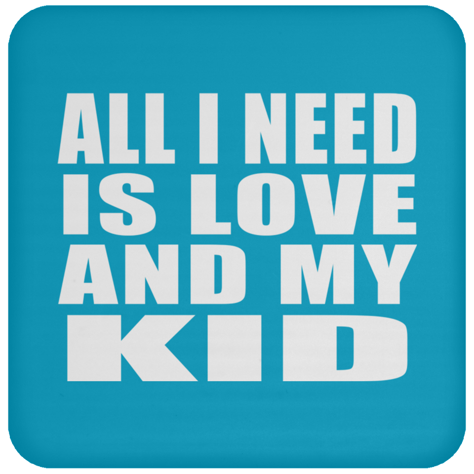 All I Need Is Love And My Kid - Drink Coaster