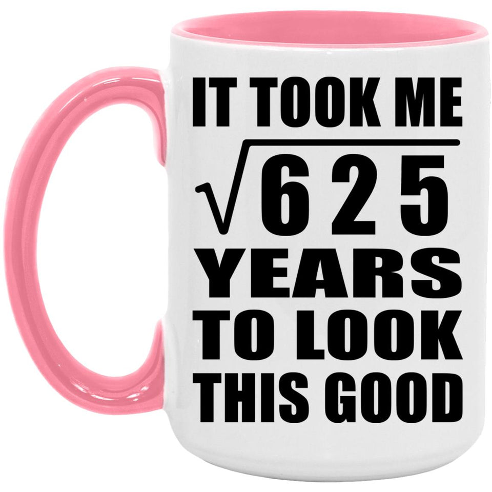 25th Birthday Took Square Root of 625 Years To Look Good - 15oz Accent Mug Pink