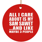 All I Care About Is My Sam Sawet - Circle Ornament