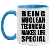 Being Nuclear Technician Makes Life Special - 11oz Accent Mug Blue