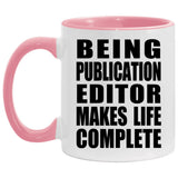 Being Publication Editor Makes Life Complete - 11oz Accent Mug Pink