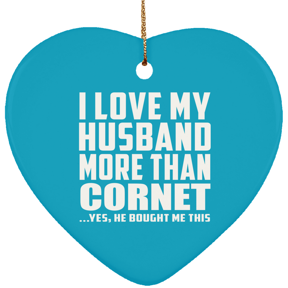 I Love My Husband More Than Cornet - Heart Ornament