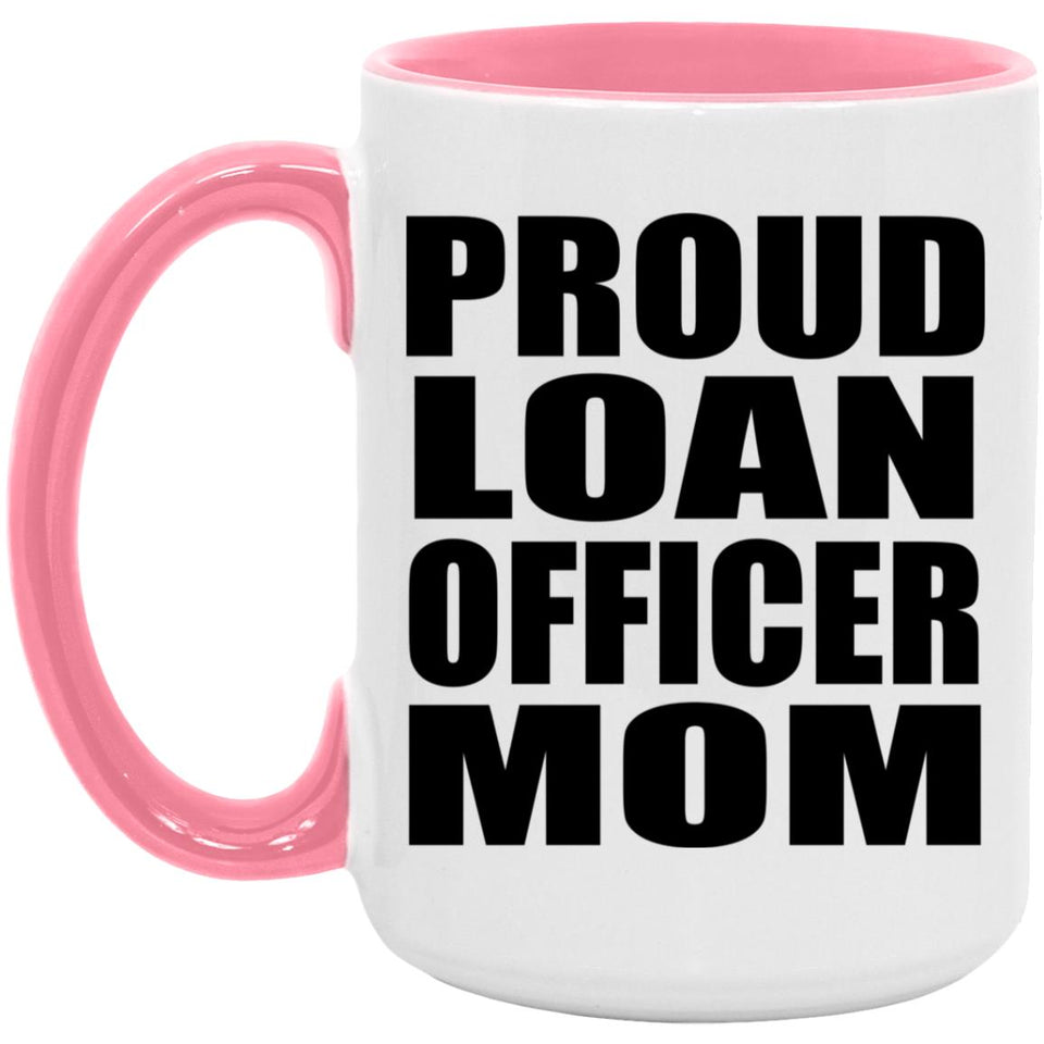 Proud Loan Officer Mom - 15oz Accent Mug Pink
