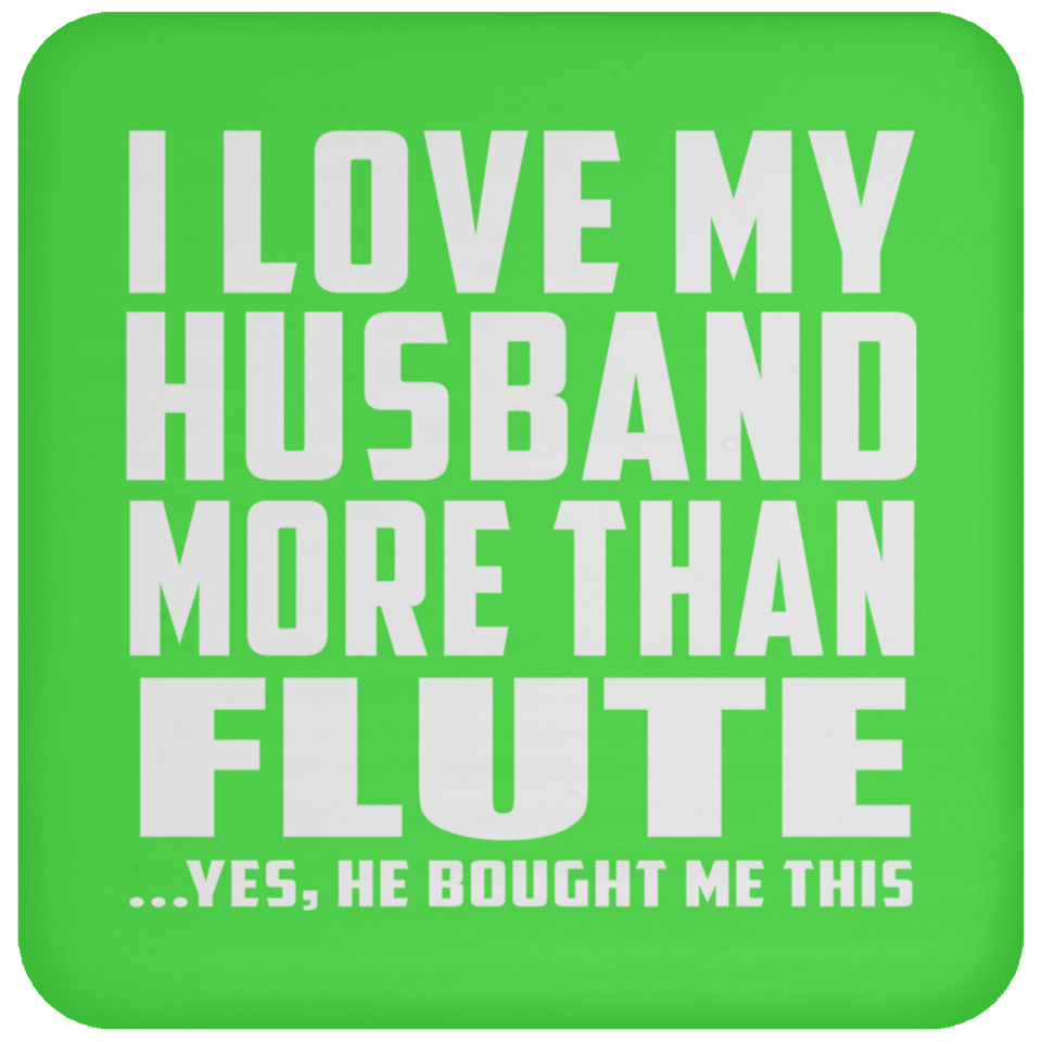 I Love My Husband More Than Flute - Drink Coaster