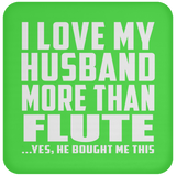 I Love My Husband More Than Flute - Drink Coaster