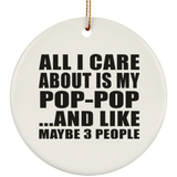 All I Care About Is My Pop-Pop - Circle Ornament