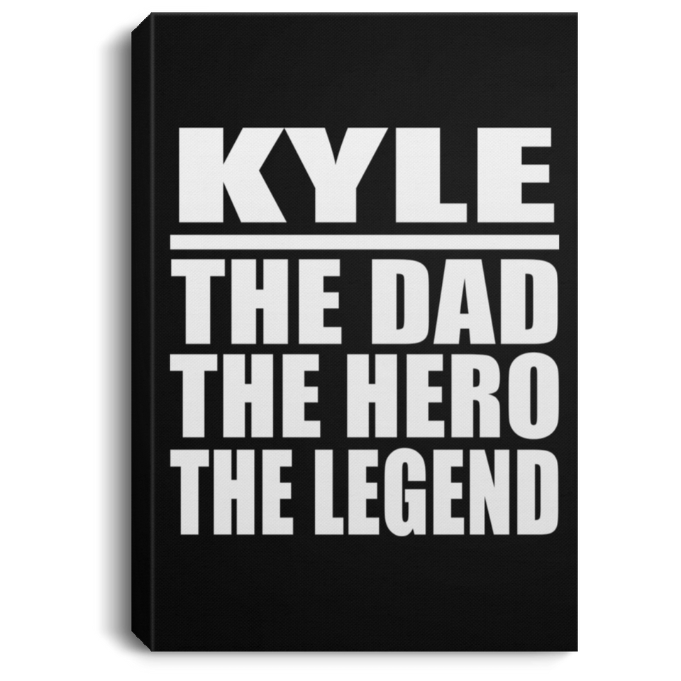 Kyle The Dad The Hero The Legend - Canvas Portrait