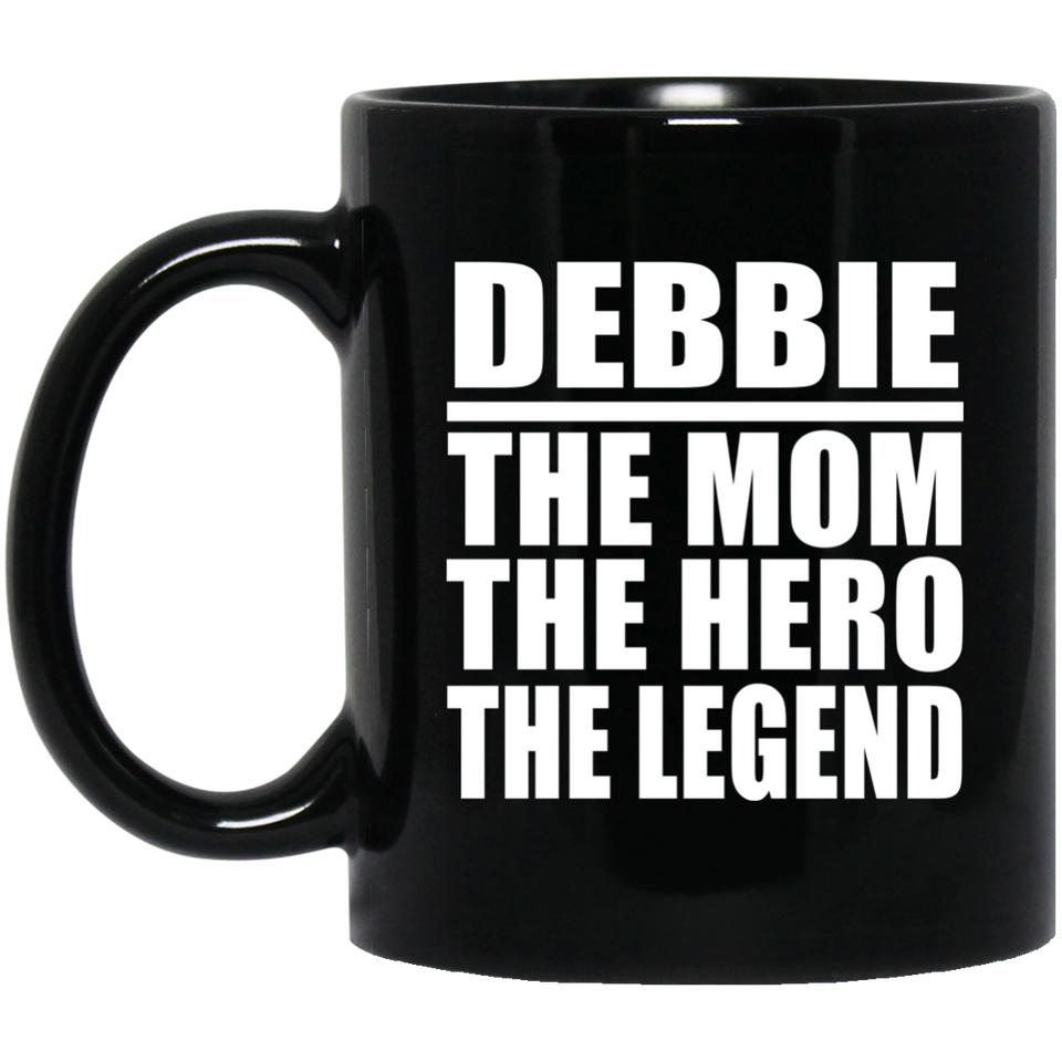 Debbie The Mom The Hero The Legend - 11 Oz Coffee Mug Black