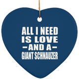 All I Need Is Love And A Giant Schnauzer - Heart Ornament