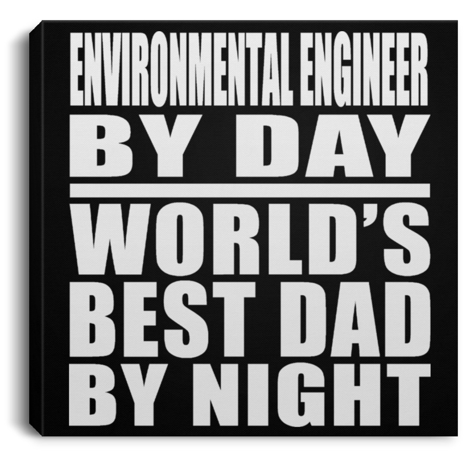Environmental Engineer By Day World's Best Dad By Night - Canvas Square