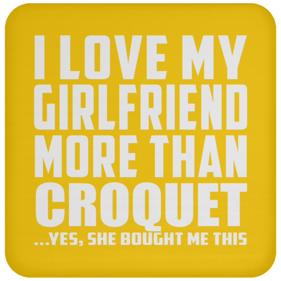 I Love My Girlfriend More Than Croquet - Drink Coaster