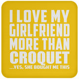 I Love My Girlfriend More Than Croquet - Drink Coaster
