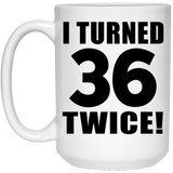 72nd Birthday I Turned 36 Twice - 15oz Coffee Mug