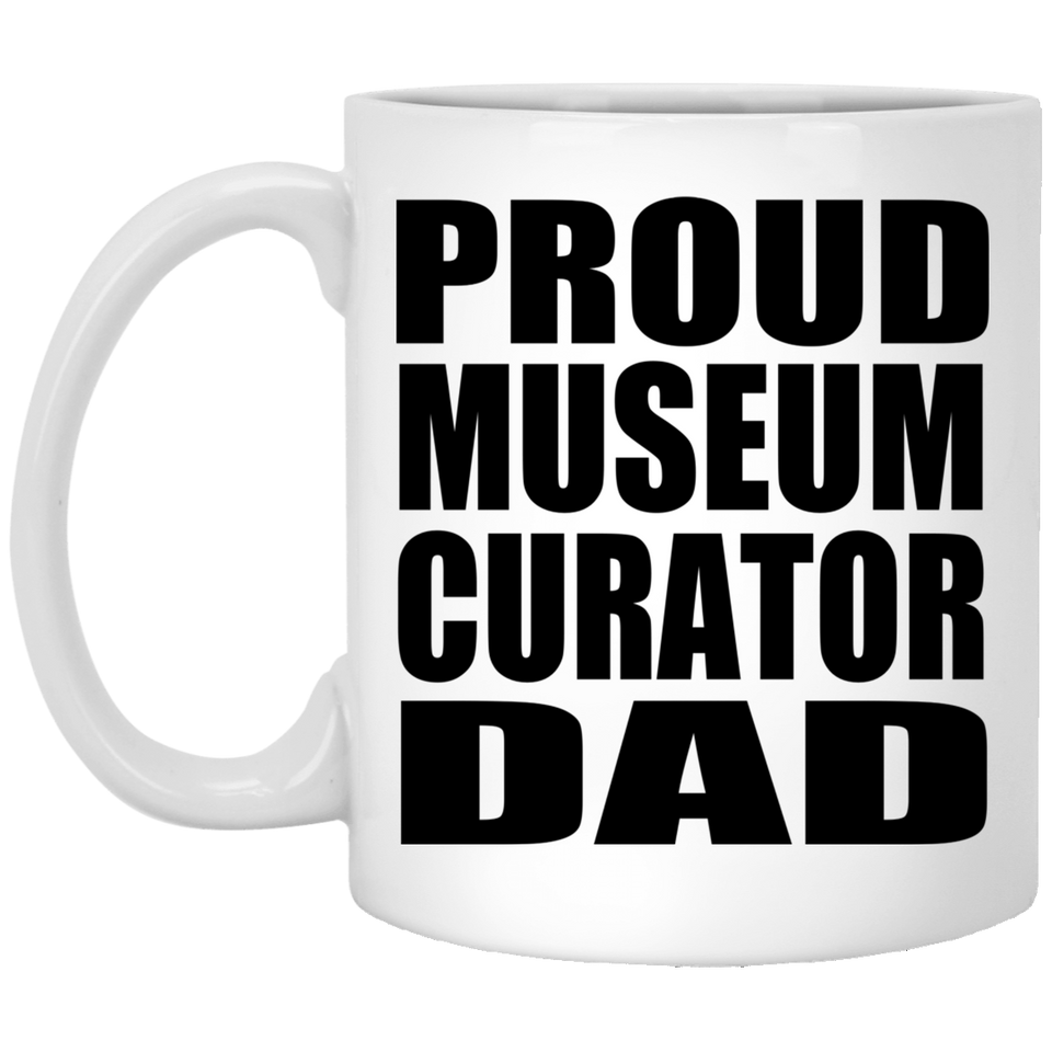 Proud Museum Curator Dad - 11oz Coffee Mug