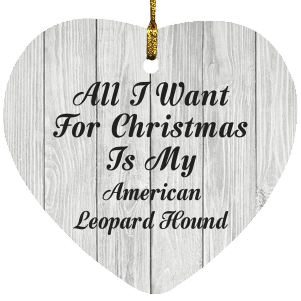All I Want For Christmas Is My American Leopard Hound - Heart Ornament F