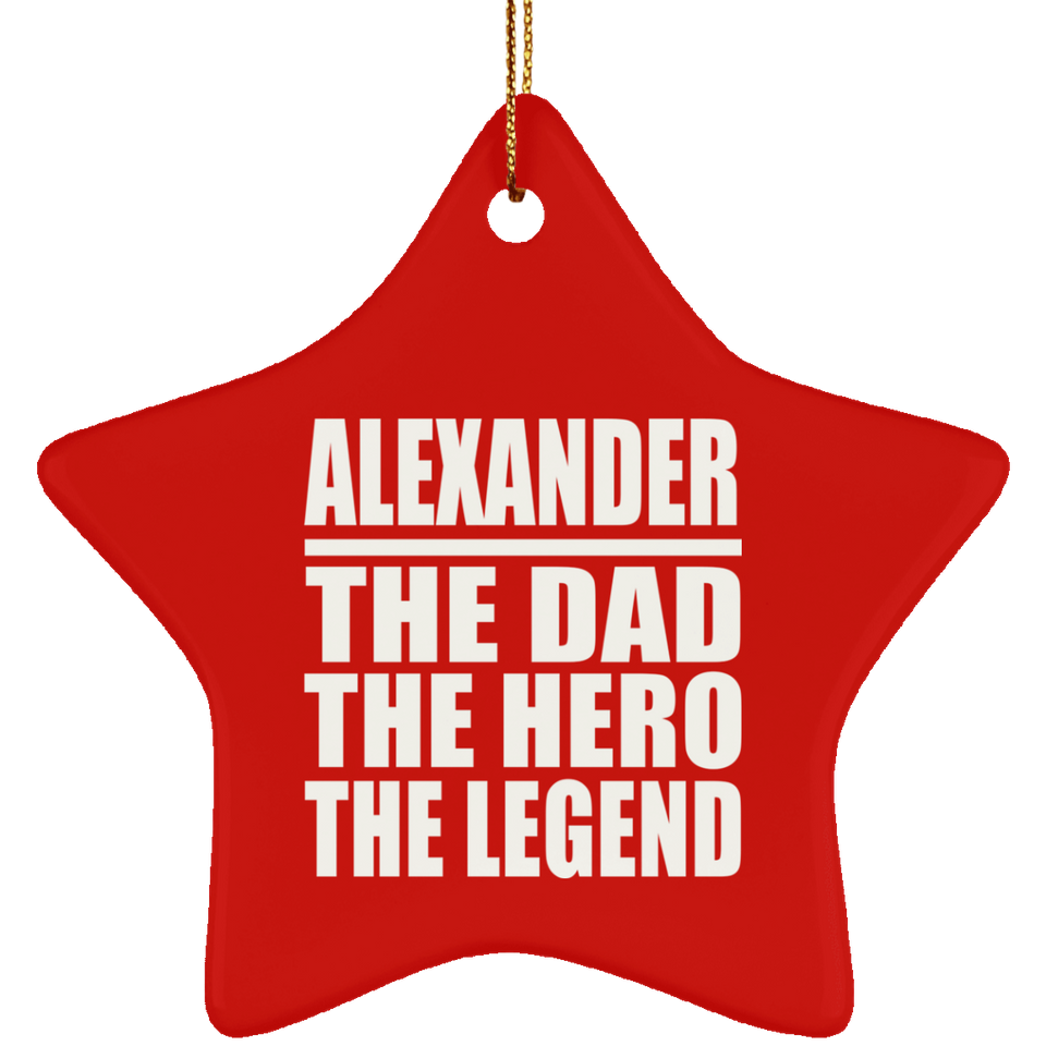 Alexander The Dad The Hero The Legend - Star Ornament