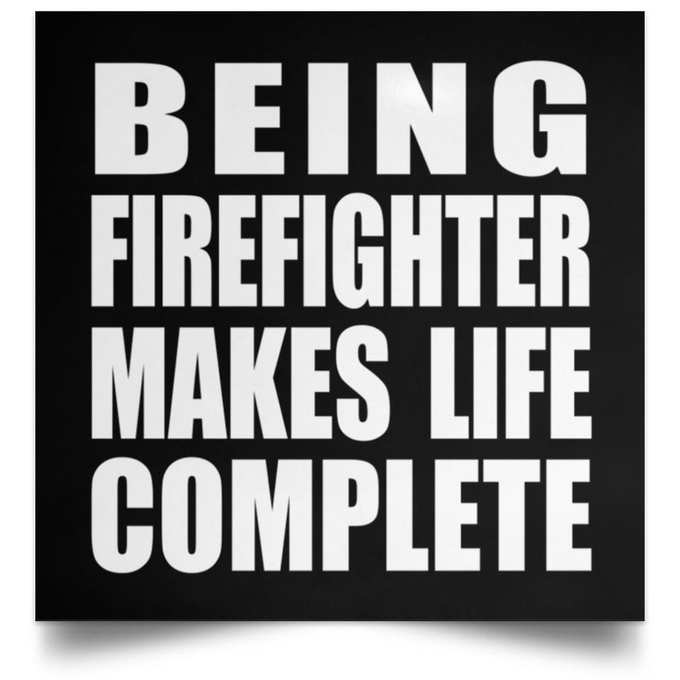 Being Firefighter Makes Life Complete - Poster Square