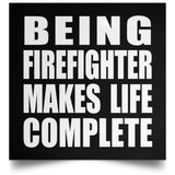 Being Firefighter Makes Life Complete - Poster Square