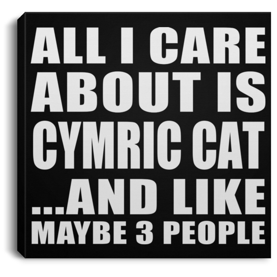 All I Care About Is Cymric Cat - Canvas Square
