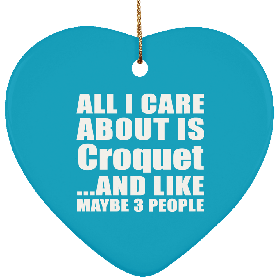 All I Care About Is Croquet - Heart Ornament
