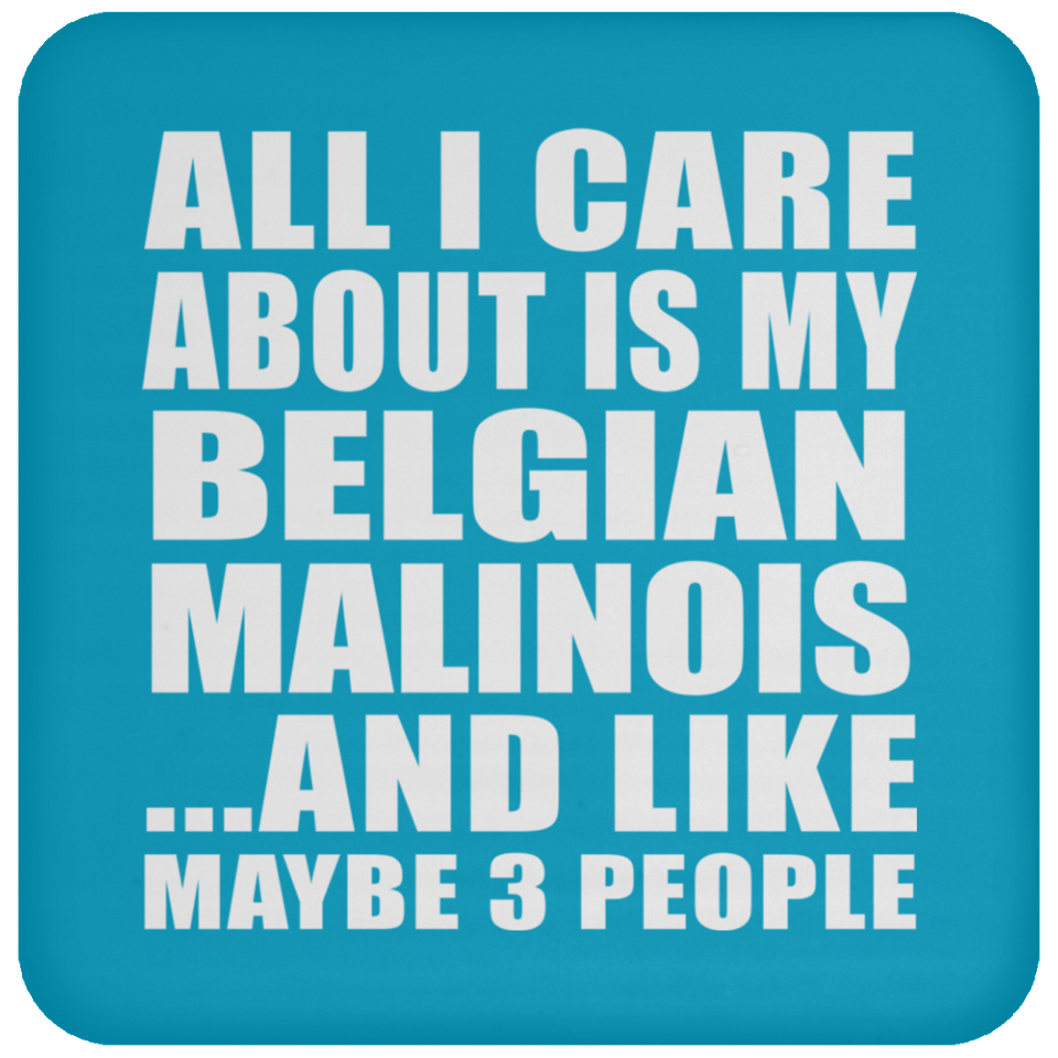 All I Care About Is My Belgian Malinois - Drink Coaster