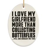 I Love My Girlfriend More Than Collecting Butterflies - Oval Ornament
