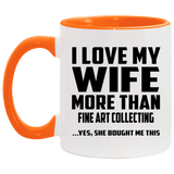 I Love My Wife More Than Fine Art Collecting - 11oz Accent Mug Orange