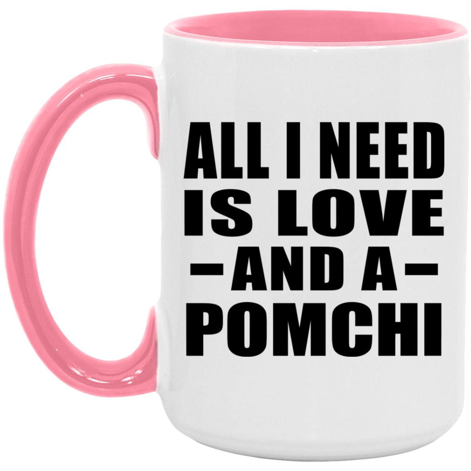 All I Need Is Love And A Pomchi - 15oz Accent Mug Pink