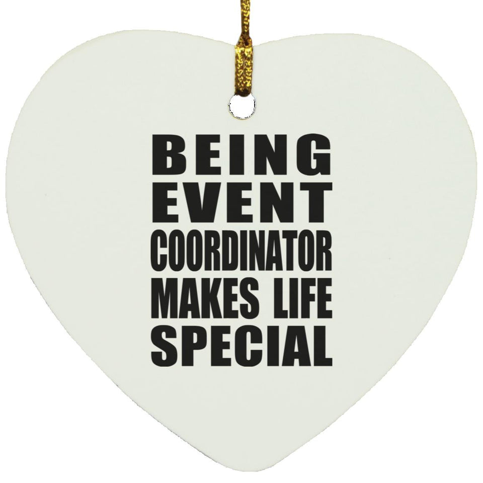 Being Event Coordinator Makes Life Special - Heart Ornament