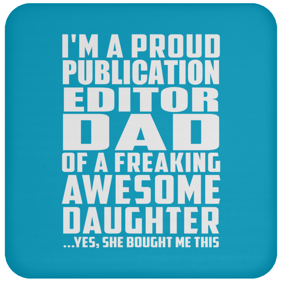 Proud Publication Editor Dad Of Awesome Daughter - Drink Coaster