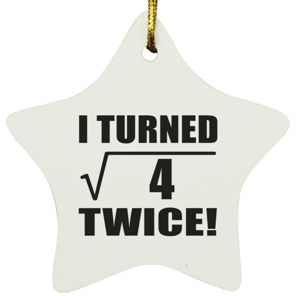 4th Birthday I Turned Square Root of 4 Twice - Star Ornament