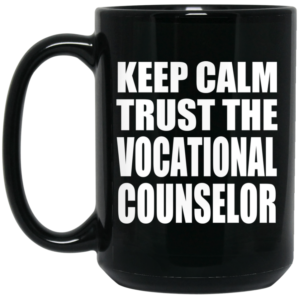 Keep Calm and Trust The Vocational Counselor - 15oz Coffee Mug Black