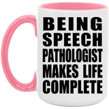 Being Speech Pathologist Makes Life Complete - 15oz Accent Mug Pink